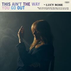 LUCY ROSE “This Ain’t The Way You Go Out”