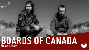 Boards of Canada, è la band con la #SOTD di oggi!