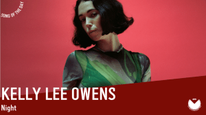 La #SOTD di oggi è di: Kelly Lee Owens