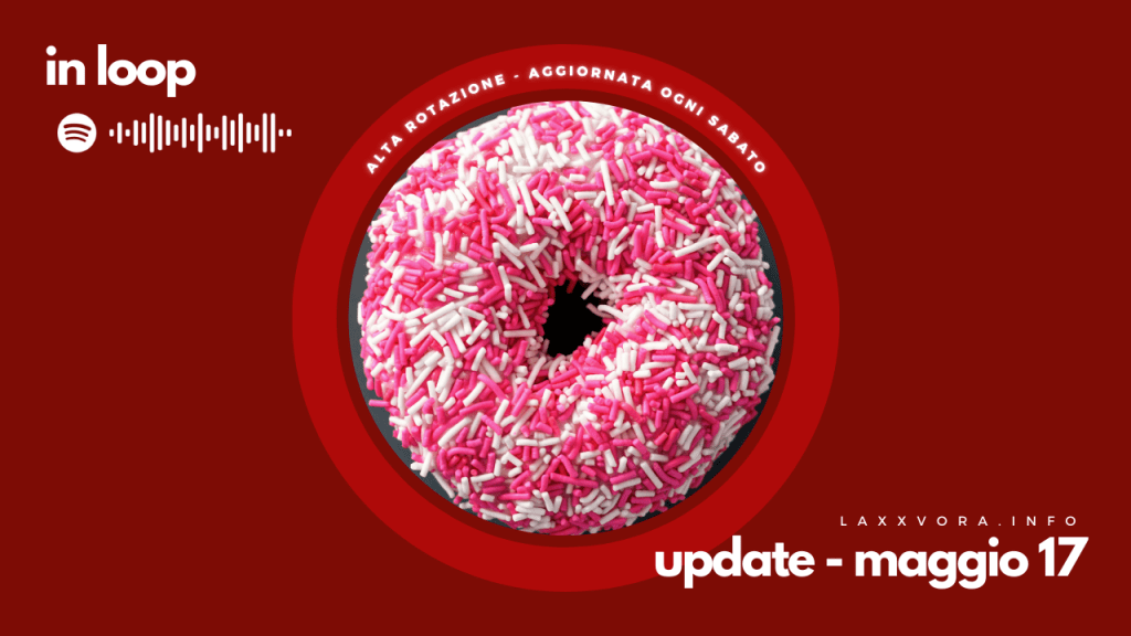 In Loop – L’update di sabato 17&nbsp;maggio.