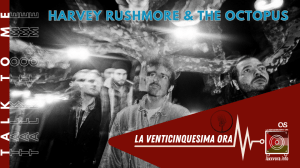 Talk 2 Me – Harvey Rushmore & The&nbsp;Octopus