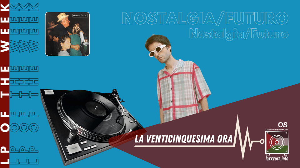 Nostalgia/Futuro – LP Of The Week –&nbsp;2026