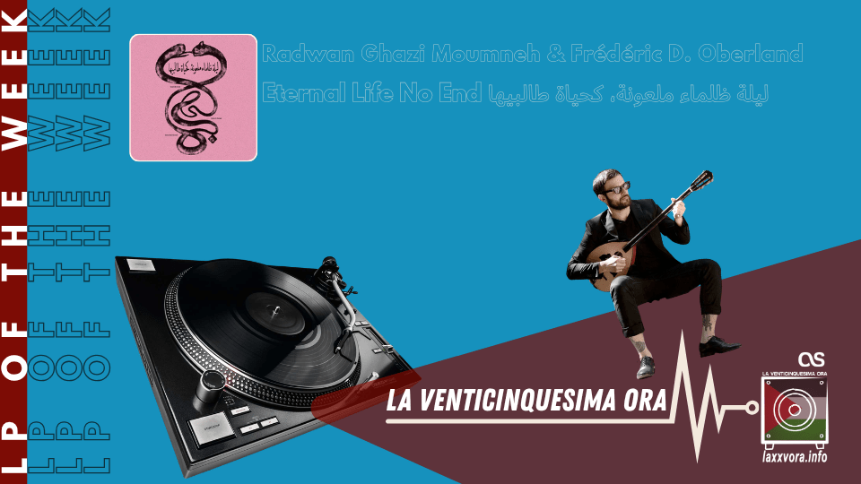 Radwan Ghazi Moumneh e Frédéric D. Oberland – LP Of The Week –&nbsp;2026
