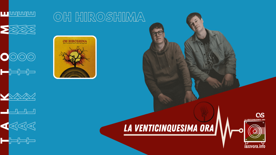 Talk 2 Me – Oh Hiroshima